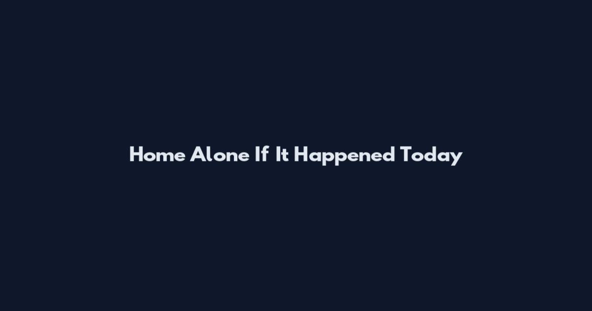 Home Alone If It Happened Today
