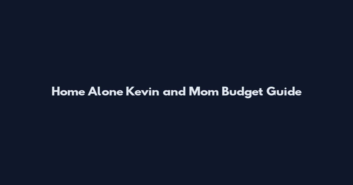 Home Alone Kevin and Mom Budget Guide