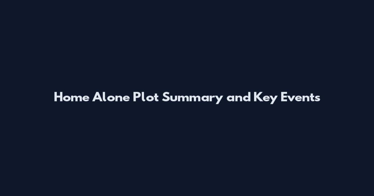 Home Alone Plot Summary and Key Events