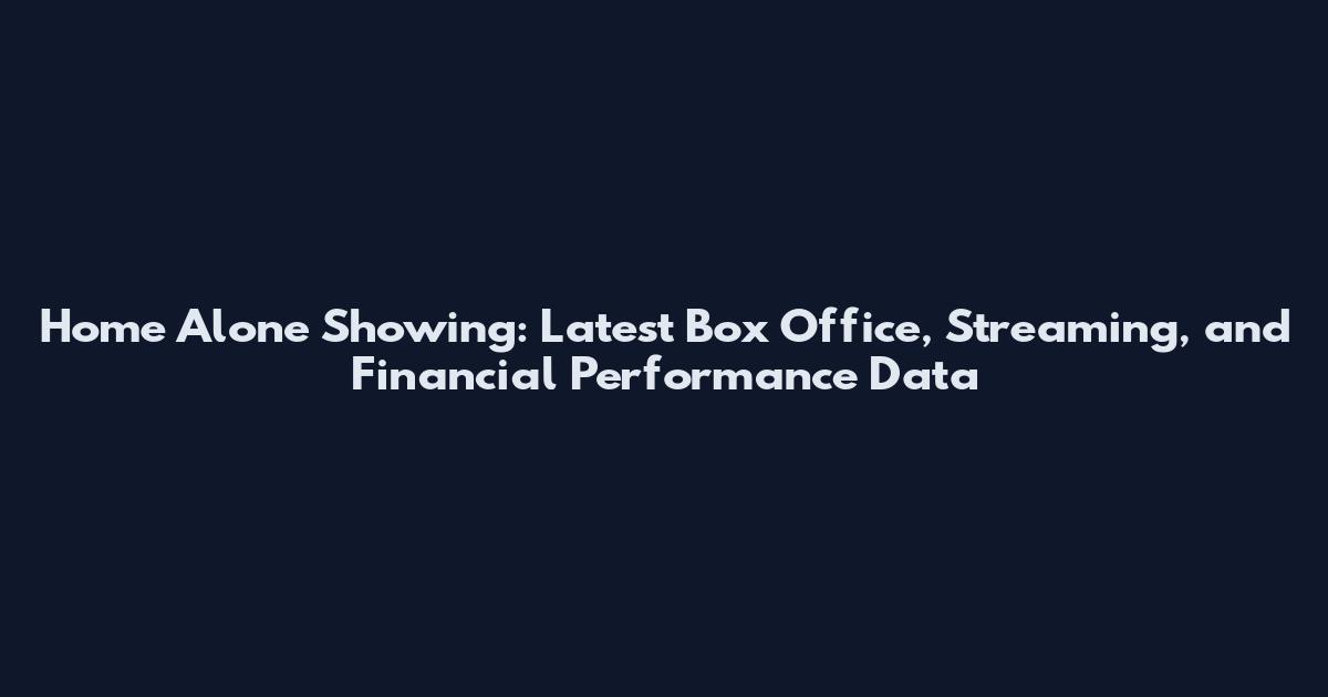 Home Alone Showing: Latest Box Office, Streaming, and Financial Performance Data