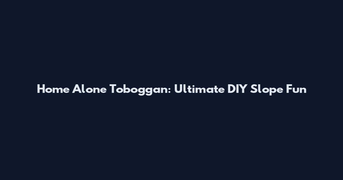 Home Alone Toboggan: Ultimate DIY Slope Fun