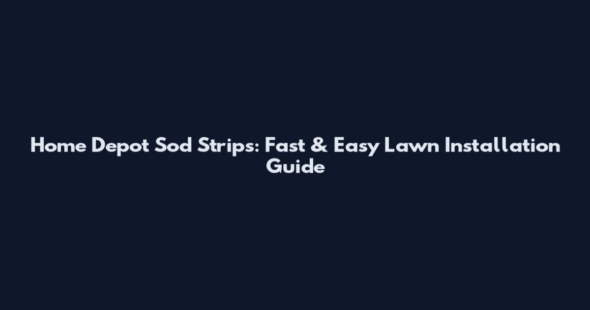 Home Depot Sod Strips: Fast & Easy Lawn Installation Guide