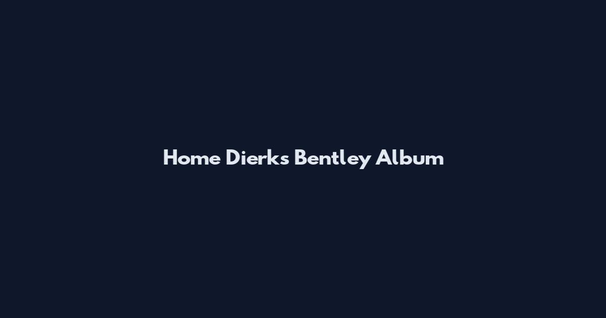 Home Dierks Bentley Album