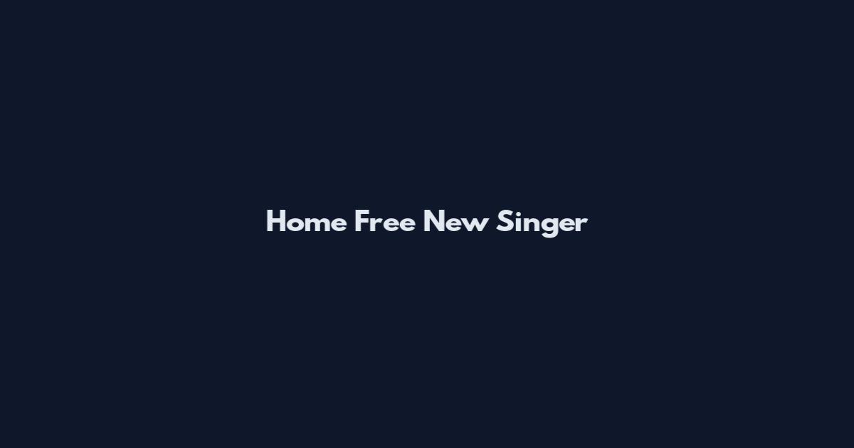 Home Free New Singer