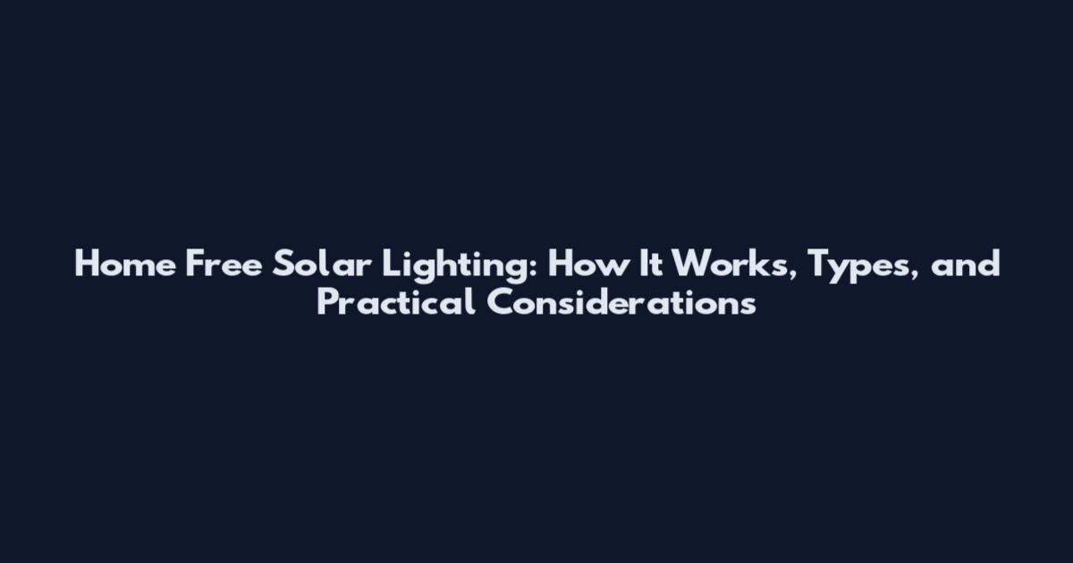 Home Free Solar Lighting: How It Works, Types, and Practical Considerations