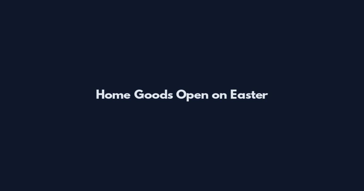Home Goods Open on Easter