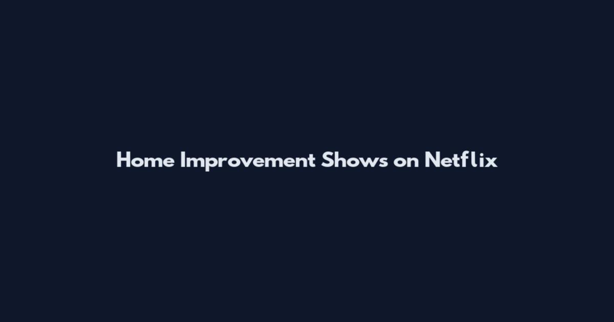 Home Improvement Shows on Netflix