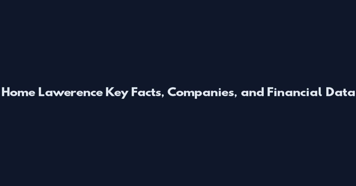 Home Lawerence Key Facts, Companies, and Financial Data