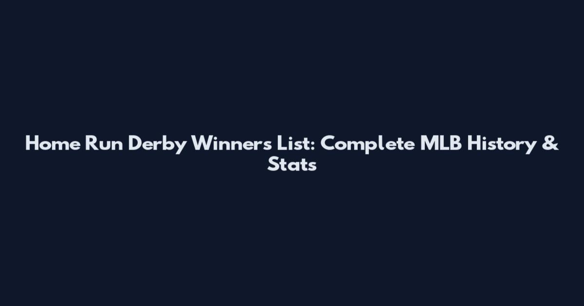 Home Run Derby Winners List: Complete MLB History & Stats