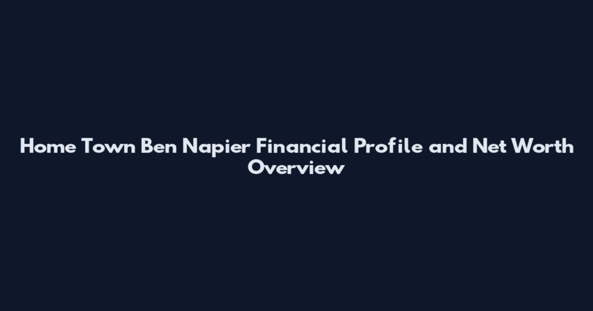 Home Town Ben Napier Financial Profile and Net Worth Overview