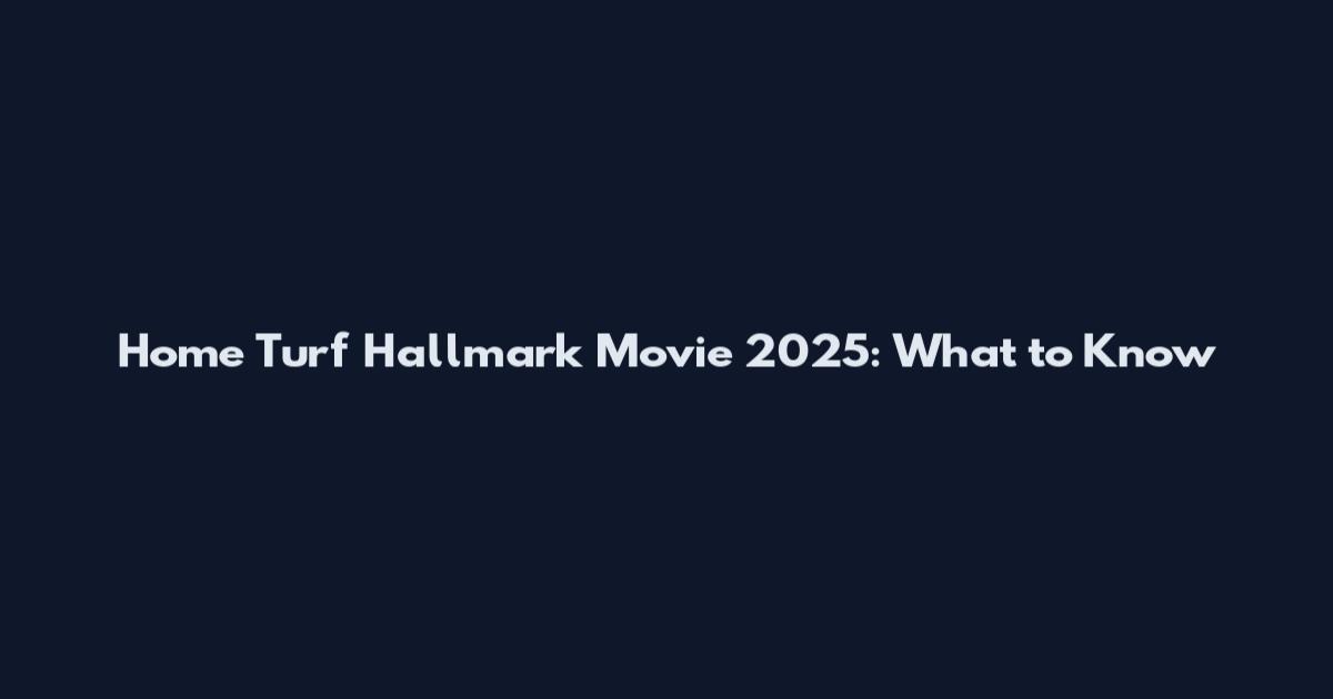 Home Turf Hallmark Movie 2025: What to Know