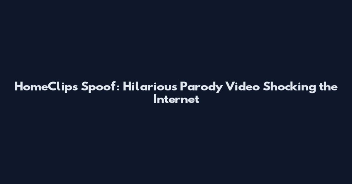 HomeClips Spoof: Hilarious Parody Video Shocking the Internet
