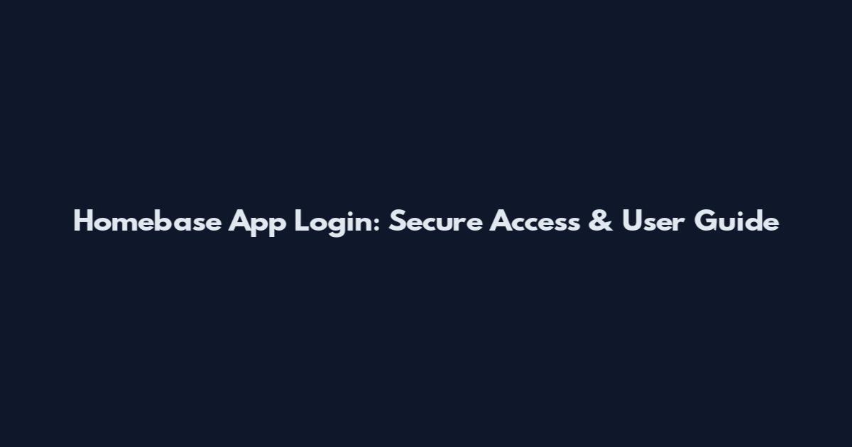 Homebase App Login: Secure Access & User Guide
