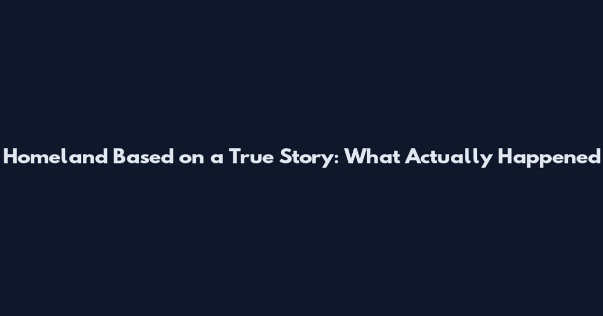 Homeland Based on a True Story: What Actually Happened