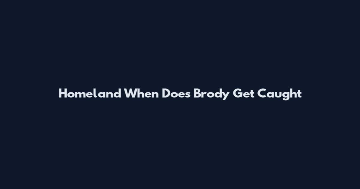 Homeland When Does Brody Get Caught