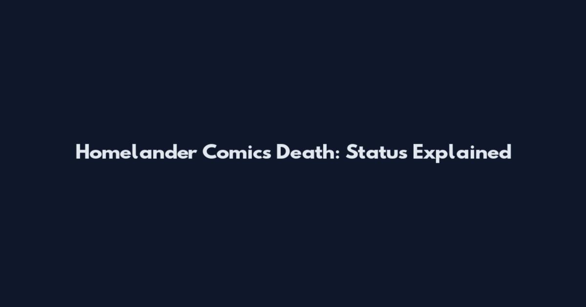 Homelander Comics Death: Status Explained