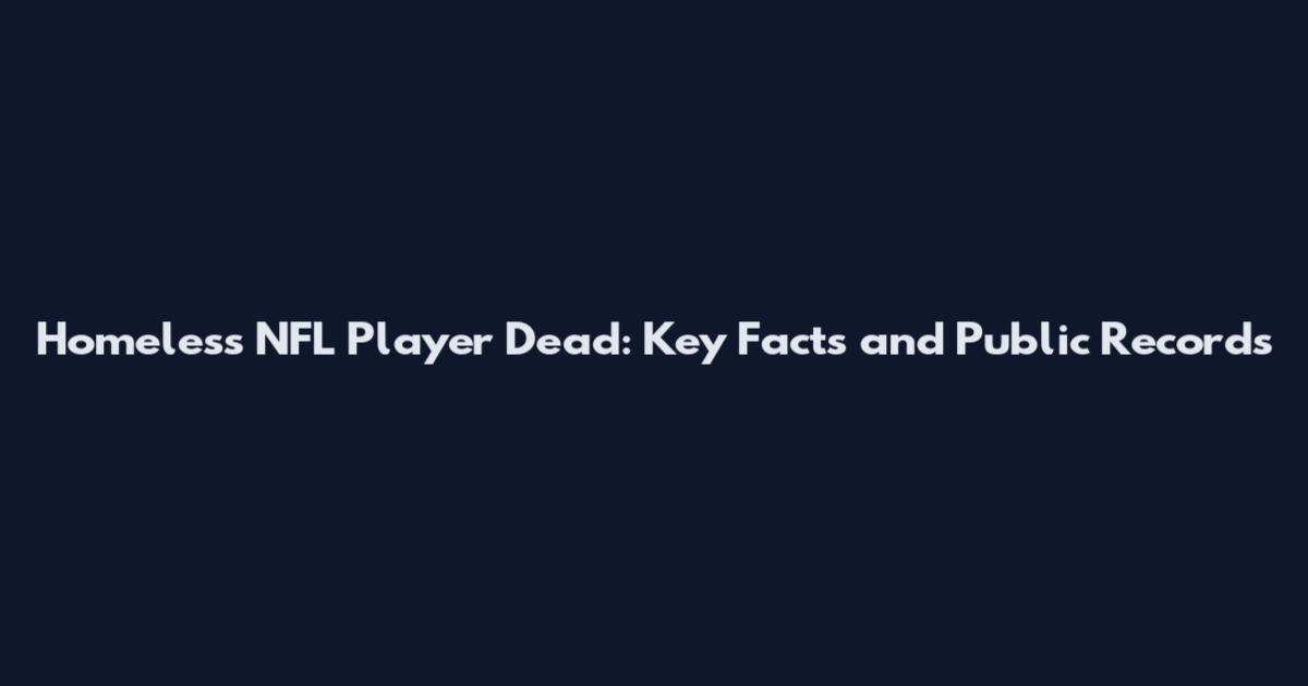 Homeless NFL Player Dead: Key Facts and Public Records