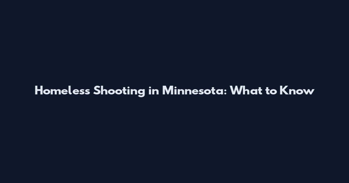 Homeless Shooting in Minnesota: What to Know