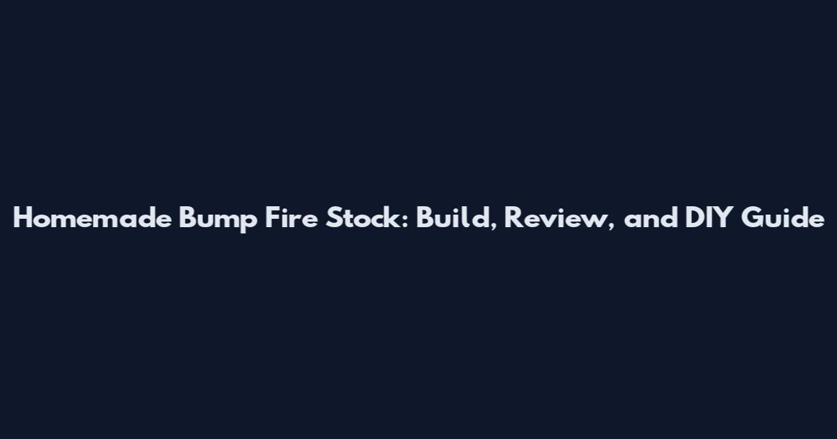Homemade Bump Fire Stock: Build, Review, and DIY Guide