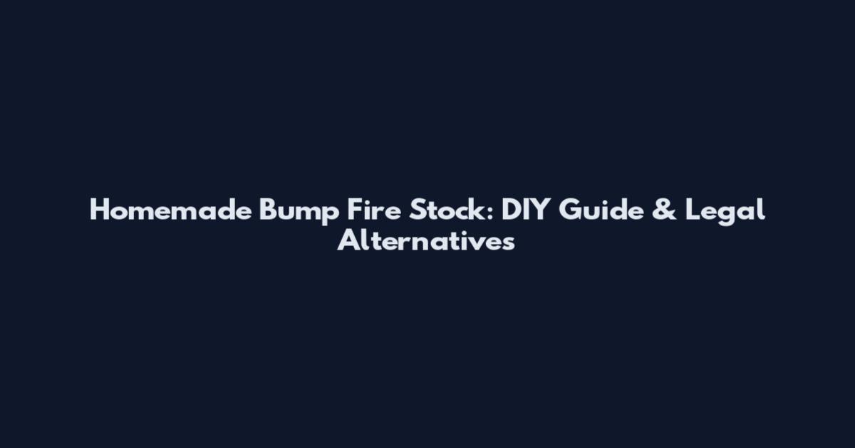 Homemade Bump Fire Stock: DIY Guide & Legal Alternatives
