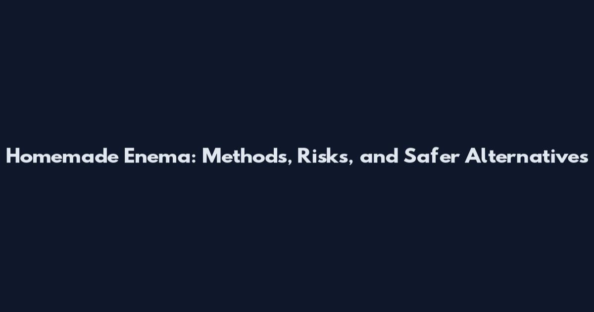 Homemade Enema: Methods, Risks, and Safer Alternatives