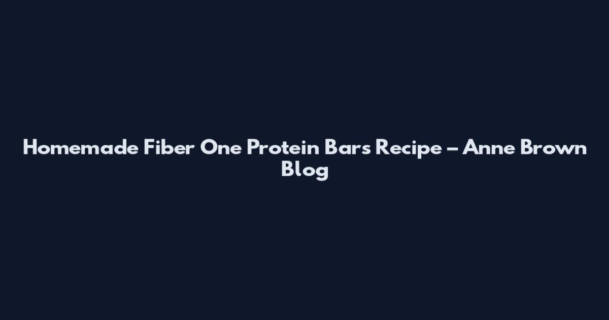 Homemade Fiber One Protein Bars Recipe – Anne Brown Blog