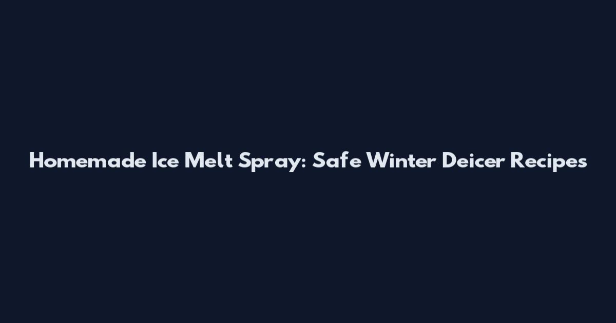 Homemade Ice Melt Spray: Safe Winter Deicer Recipes