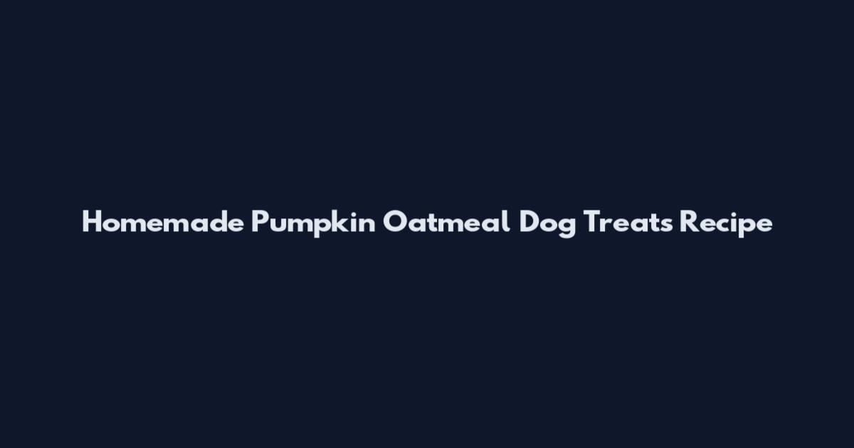 Homemade Pumpkin Oatmeal Dog Treats Recipe
