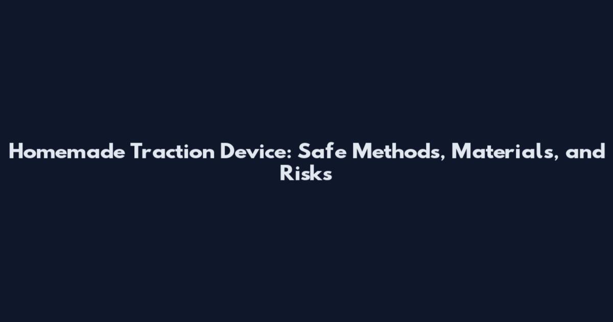 Homemade Traction Device: Safe Methods, Materials, and Risks