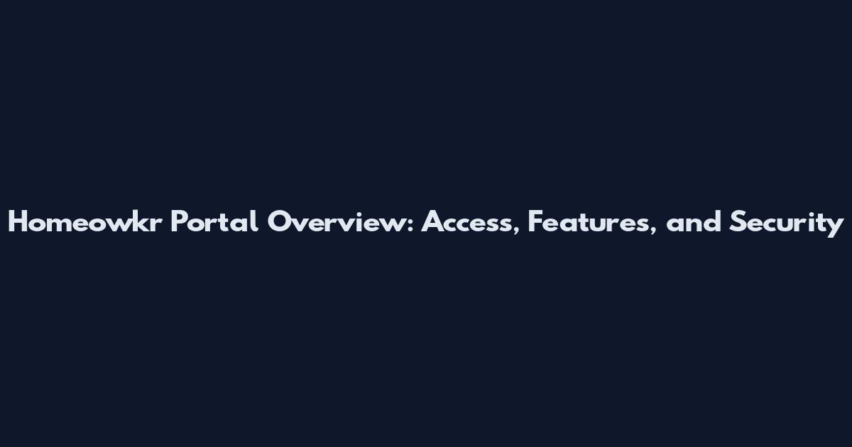 Homeowkr Portal Overview: Access, Features, and Security