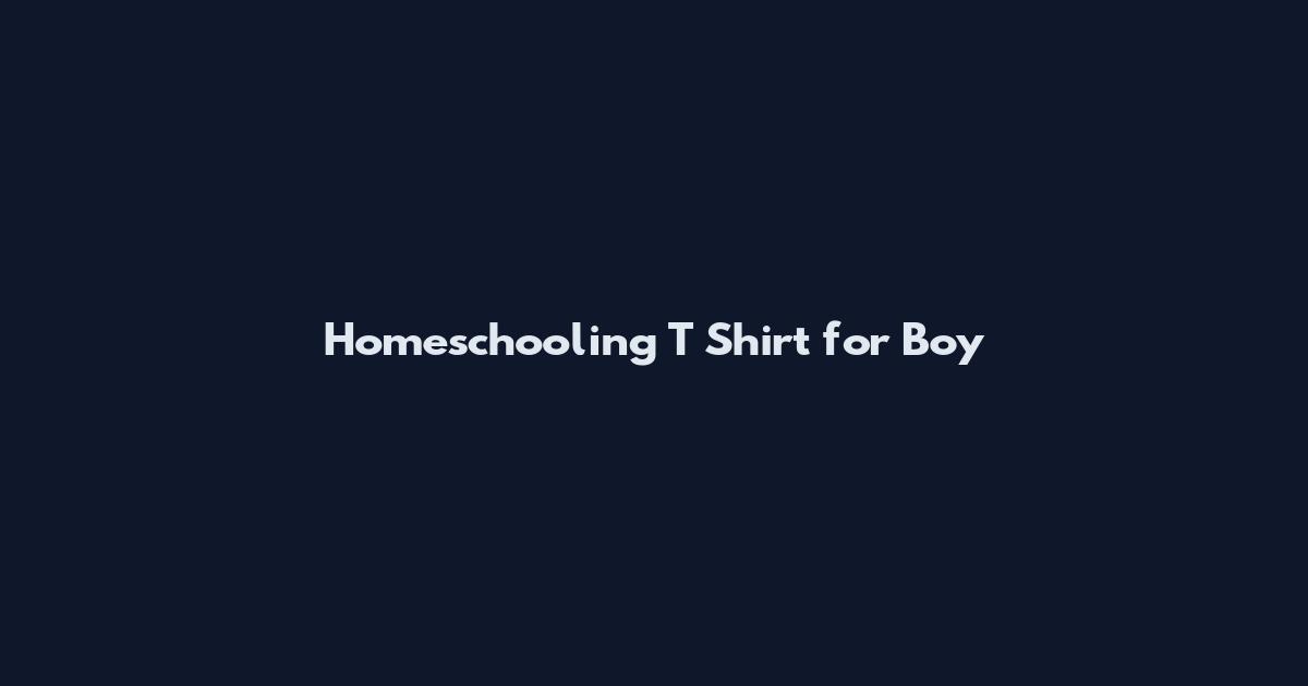 Homeschooling T Shirt for Boy