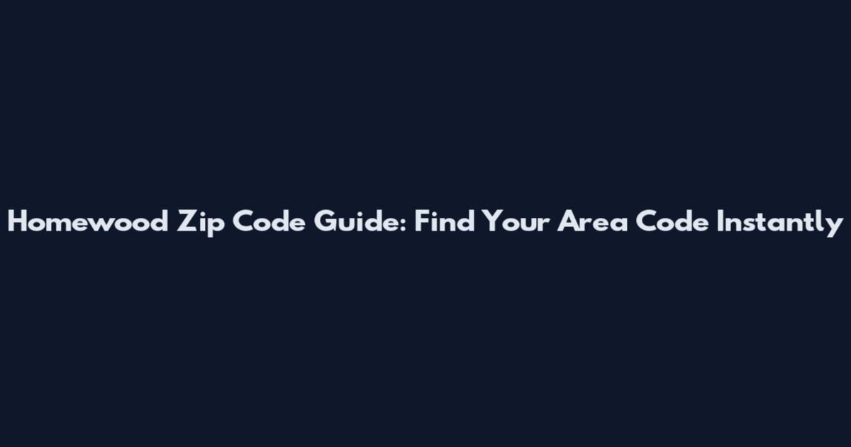 Homewood Zip Code Guide: Find Your Area Code Instantly