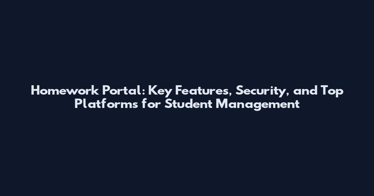 Homework Portal: Key Features, Security, and Top Platforms for Student Management