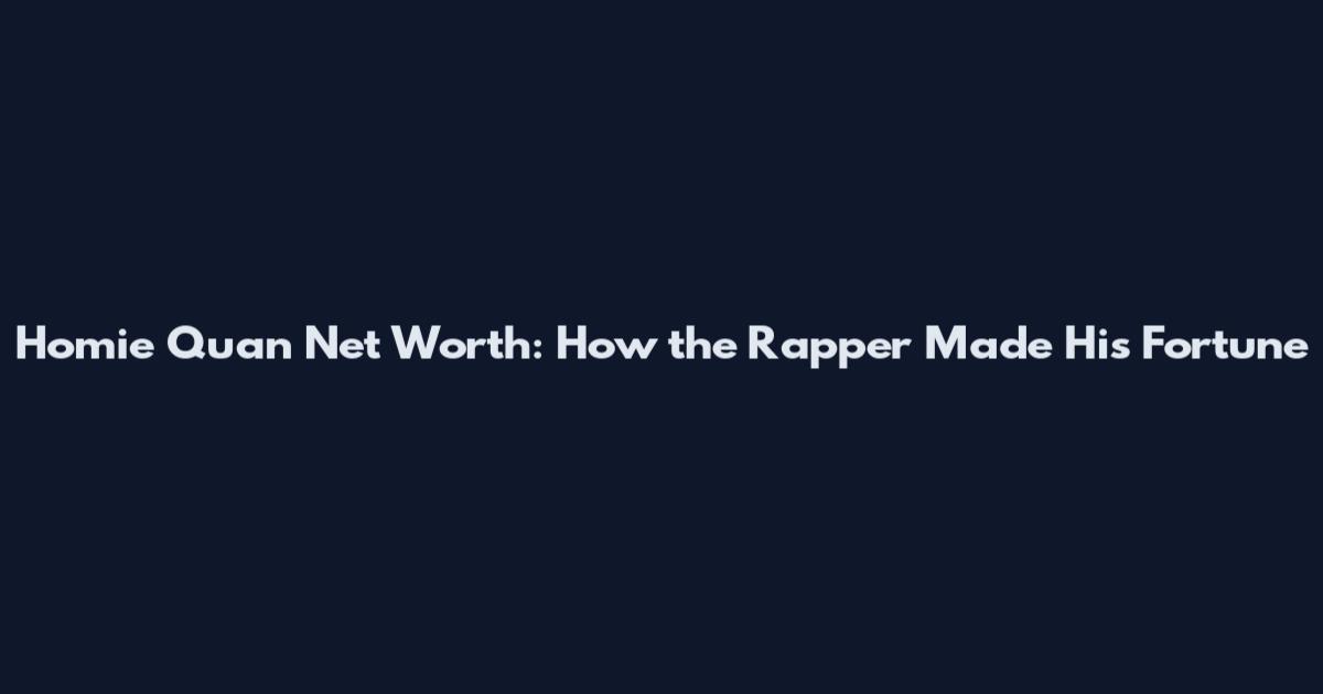 Homie Quan Net Worth: How the Rapper Made His Fortune