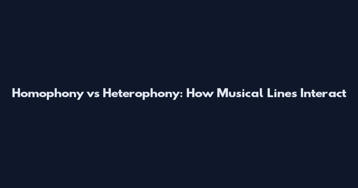 Homophony vs Heterophony: How Musical Lines Interact