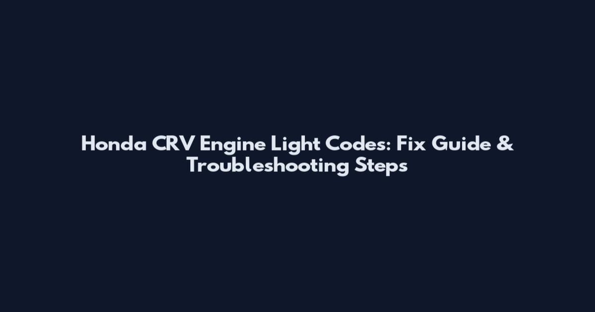 Honda CRV Engine Light Codes: Fix Guide & Troubleshooting Steps