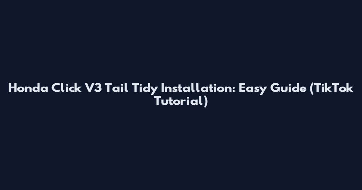 Honda Click V3 Tail Tidy Installation: Easy Guide (TikTok Tutorial)
