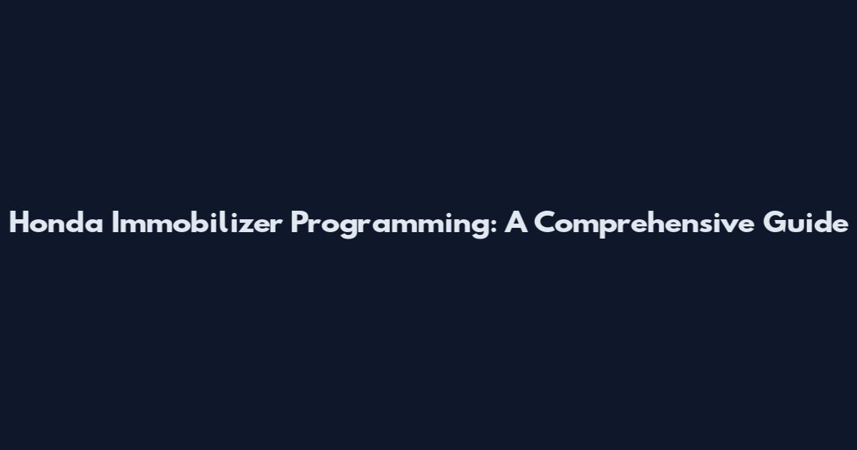 Honda Immobilizer Programming: A Comprehensive Guide
