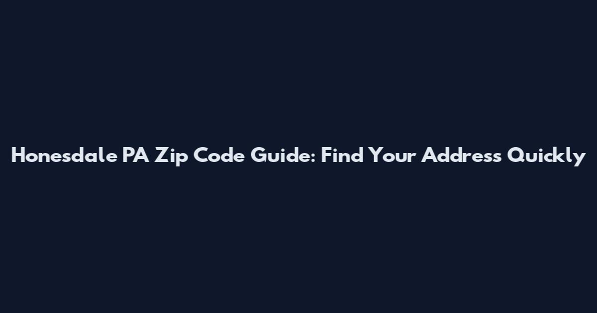 Honesdale PA Zip Code Guide: Find Your Address Quickly