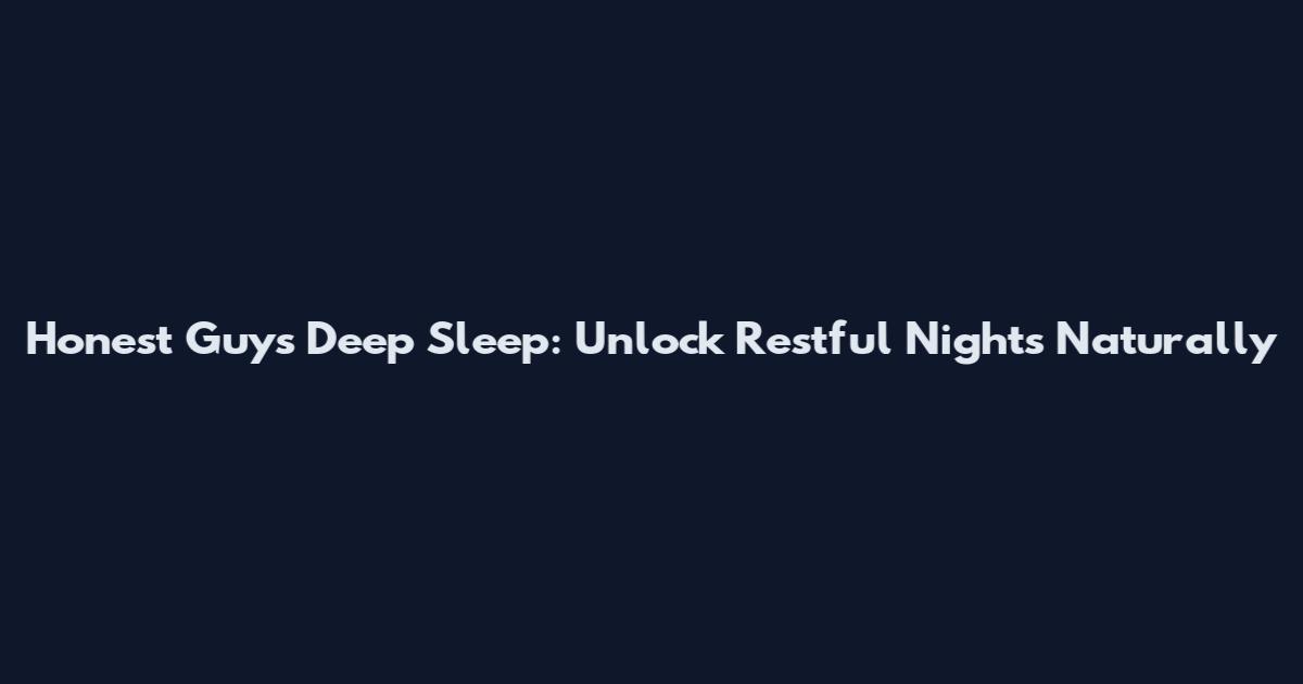 Honest Guys Deep Sleep: Unlock Restful Nights Naturally