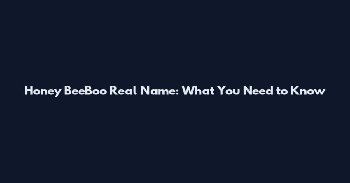 Honey BeeBoo Real Name: What You Need to Know