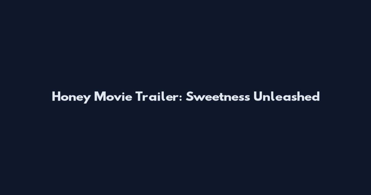 Honey Movie Trailer: Sweetness Unleashed