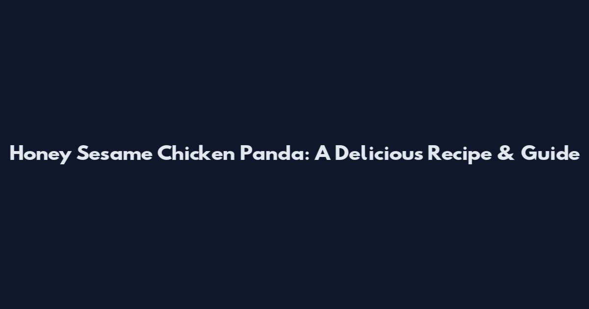 Honey Sesame Chicken Panda: A Delicious Recipe & Guide
