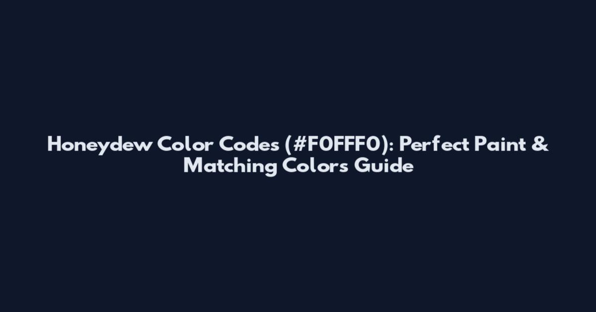 Honeydew Color Codes (#F0FFF0): Perfect Paint & Matching Colors Guide