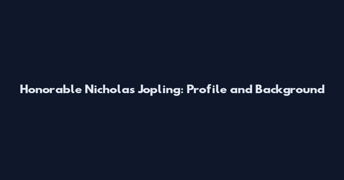 Honorable Nicholas Jopling: Profile and Background