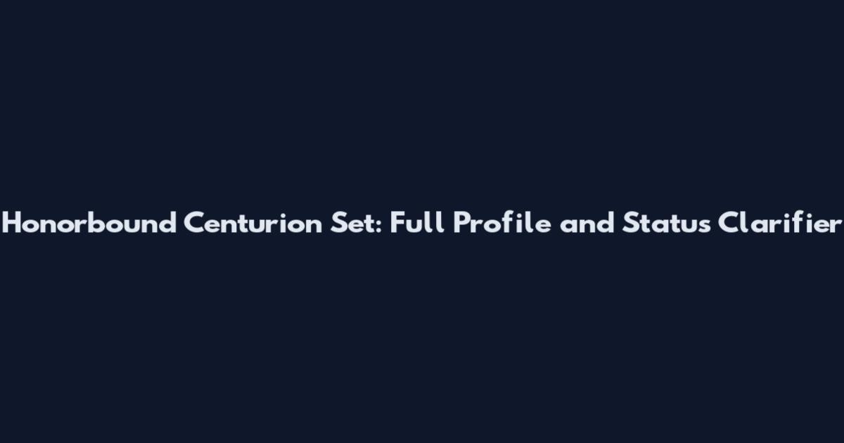 Honorbound Centurion Set: Full Profile and Status Clarifier
