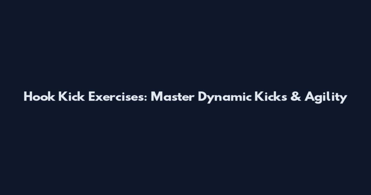 Hook Kick Exercises: Master Dynamic Kicks & Agility