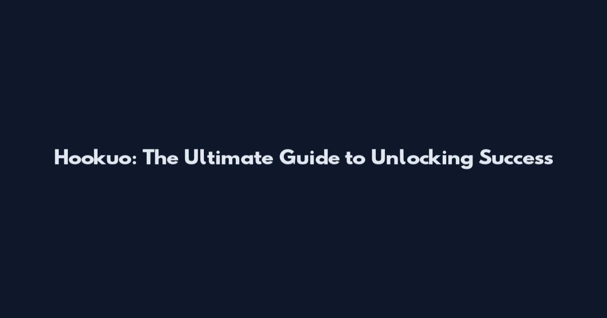 Hookuo: The Ultimate Guide to Unlocking Success