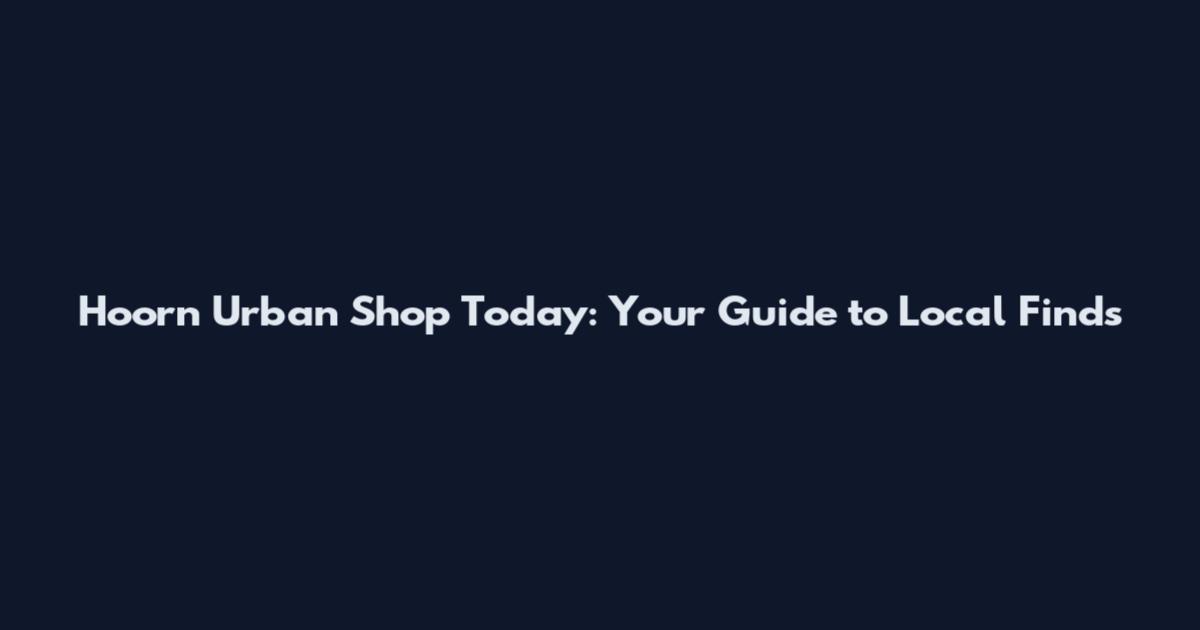 Hoorn Urban Shop Today: Your Guide to Local Finds