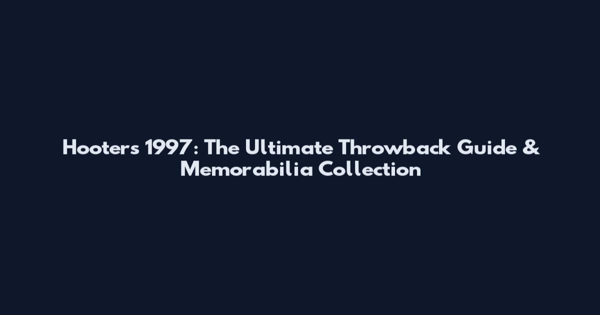 Hooters 1997: The Ultimate Throwback Guide & Memorabilia Collection